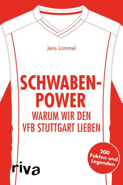 Schwaben-Power: Warum wir den VfB Stuttgart lieben. 200 Fakten und Legenden