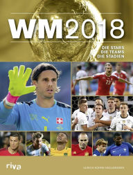 Title: WM 2018 - Schweiz: Die Stars. Die Teams. Die Stadien., Author: Ulrich Kühne-Hellmessen