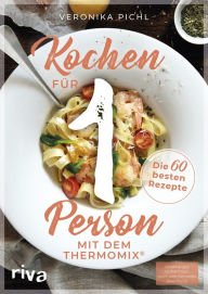 Title: Kochen für 1 Person mit dem Thermomix®: Die 60 besten Rezepte, Author: Veronika Pichl