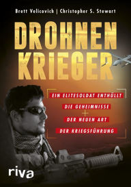 Title: Drohnenkrieger: Ein Elitesoldat enthüllt die Geheimnisse der neuen Art der Kriegsführung, Author: Brett Velicovich