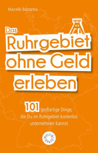 Title: Das Ruhrgebiet ohne Geld erleben: 101 großartige Dinge, die Du im Ruhrgebiet kostenlos erleben kannst, Author: Marcello Buzzanca