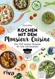 Title: Kochen mit dem Monsieur Cuisine: Die 100 besten Rezepte für alle Jahreszeiten, Author: Doris Muliar