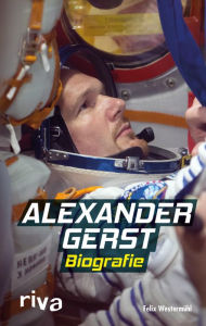 Title: Alexander Gerst: Biografie, Author: Felix Westermühl