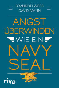 Title: Angst überwinden wie ein Navy SEAL, Author: Brandon Webb