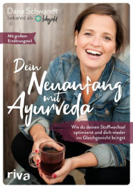 Title: Dein Neuanfang mit Ayurveda: Wie du deinen Stoffwechsel optimierst und dich wieder ins Gleichgewicht bringst, Author: Dana Schwandt