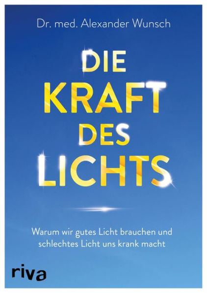 Die Kraft des Lichts: Warum wir gutes Licht brauchen und schlechtes Licht uns krank macht