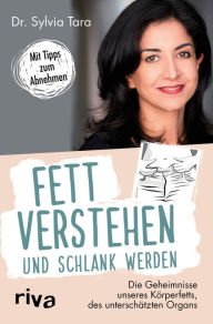 Title: Fett verstehen und schlank werden: Die Geheimnisse unseres Körperfetts - das unterschätzte Organ, Author: Sylvia Tara