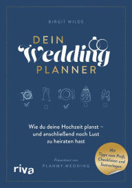Title: Dein Wedding Planner: Wie du deine Hochzeit planst - und anschließend noch Lust zu heiraten hast, Author: Birgit Wilde