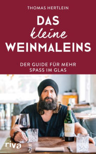 Title: Das kleine Weinmaleins: Der Guide für mehr Spaß im Glas, Author: Thomas Hertlein