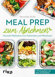 Title: Meal Prep zum Abnehmen: Gesunde Mahlzeiten zum Vorbereiten und Mitnehmen, Author: Veronika Pichl
