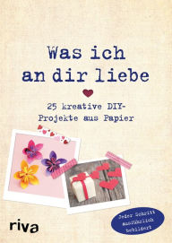 Title: Was ich an dir liebe - 25 kreative DIY-Projekte aus Papier, Author: Helene Weinold