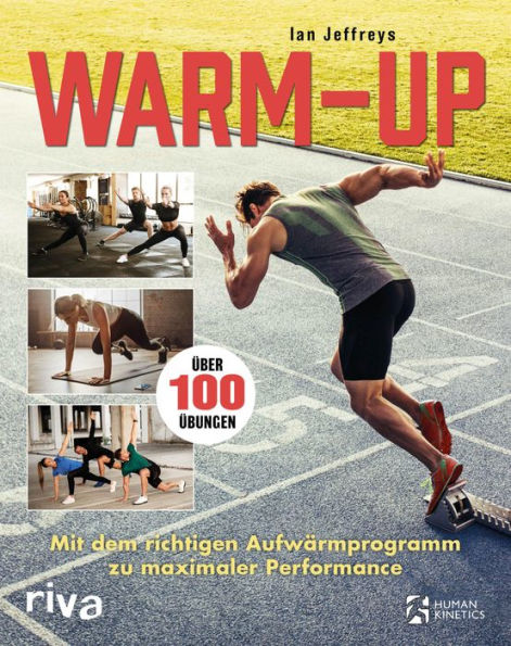 Warm-up: Mit dem richtigen Aufwärmprogramm zu maximaler Performance. Über 100 Übungen