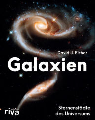 Title: Galaxien: Sternenstädte des Universums, Author: David J. Eicher