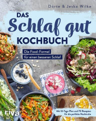 Title: Das Schlaf-gut-Kochbuch: Die Food-Formel für einen besseren Schlaf. Mit 10-Tage-Plan und 70 Rezepten für die perfekte Nachtruhe, Author: Dörte Wilke