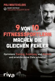 Title: 9 von 10 Fitnesssportlern machen die gleichen Fehler: Finde heraus, wie du Ernährung, Training und Mindset optimierst und deine Ziele schneller erreichst, Author: Polichronis Moutevelidis