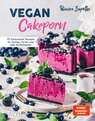 Title: Vegan Cakeporn: 70 fantastische Rezepte für Kuchen, Torten und süße Köstlichkeiten. Spiegel-Bestseller-Autorin, Author: Bianca Zapatka