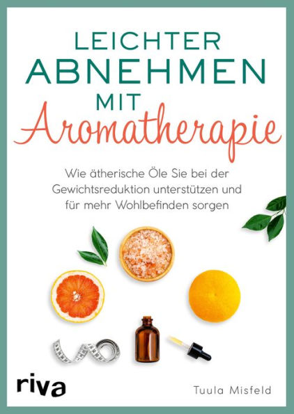 Leichter abnehmen mit Aromatherapie: Wie ätherische Öle Sie bei der Gewichtsreduktion unterstützen und für mehr Wohlbefinden sorgen