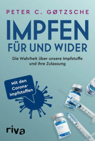 Title: Impfen - Für und Wider: Die Wahrheit über unsere Impfstoffe und ihre Zulassung - inklusive der neuen Corona-Impfstoffe, Author: Peter C. Gøtzsche