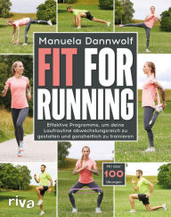 Title: Fit for Running: Effektive Programme, um deine Laufroutine abwechslungsreich zu gestalten und ganzheitlich zu trainieren. Mit über 100 Übungen, Author: Manuela Dannwolf