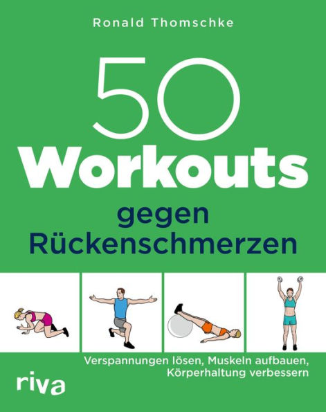 50 Workouts gegen Rückenschmerzen: Verspannungen lösen, Muskeln aufbauen, Körperhaltung verbessern