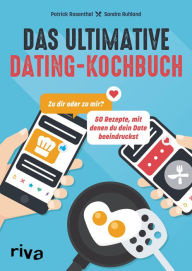 Title: Das ultimative Dating-Kochbuch: Zu dir oder zu mir? 50 Rezepte, mit denen du dein Date beeindruckst. Kochen für das Tinder-Date: Trüffelpommes, Tacos, Mousse au chocolat, Gin Fizz, Katerfrühstück, Author: Patrick Rosenthal