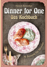 Title: Dinner for One - Das Kochbuch: 30 Rezepte für Silvester. Die besten Gerichte von Miss Sophie und Butler James aus dem beliebten Sketch. The same procedure as every year!, Author: Patrick Rosenthal