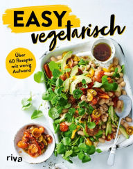 Title: Easy vegetarisch: Über 60 Rezepte mit wenig Aufwand. Vegetarische Rezepte für Anfänger und für die Familie, Author: riva Verlag