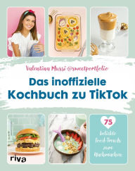 Title: Das inoffizielle Kochbuch zu TikTok: 75 beliebte Food-Trends zum Nachmachen. Pasta, Feta, Ramen, Tassenkuchen, Cloud Bread, Dalgona Coffee, Matcha Latte und mehr. Influencer werden und viral gehen, Author: Valentina Mussi