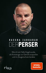 Title: Der Perser: Wie ich ein Hells Angel wurde, als Kronzeuge vor Gericht auspackte und im Zeugenschutz landete. Für alle Fans von packenden True-Crime-Geschichten. SPIEGEL-Bestseller, Author: Kassra Zargaran