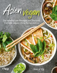 Title: Asien vegan: Die beliebtesten Rezepte aus Thailand, Vietnam, Japan, China, Korea und Co. Über 60 schnelle und einfache asiatische Klassiker zum Selbermachen, Author: Jeeca Uy