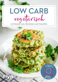 Title: Low Carb vegetarisch: 50 einfache Rezepte zum Abnehmen und Genießen. Schnelle High-Protein-Gerichte ohne Fleisch für Frühstück, Mittagessen, Abendessen: Suppen, Bowls, Salate, Auflauf für Vegetarier, Author: Low-Carb-Rezept des Tages