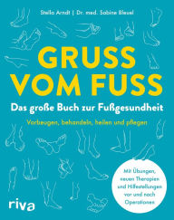 Title: Gruß vom Fuß: Das große Buch zur Fußgesundheit. Vorbeugen, behandeln, heilen und pflegen. Mit Übungen, neuen Therapien und Hilfestellungen vor und nach Operationen, Author: Stella Arndt