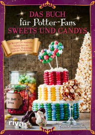 Title: Das Buch für Potter-Fans: Sweets und Candys: 50 Rezepte für magische Süßigkeiten aus Hogwarts, Hogsmeade und der Winkelgasse. Weasleys Zauberhafte Zauberscherze, Bertie Botts Bohnen und Schokofrösche, Author: Patrick Rosenthal