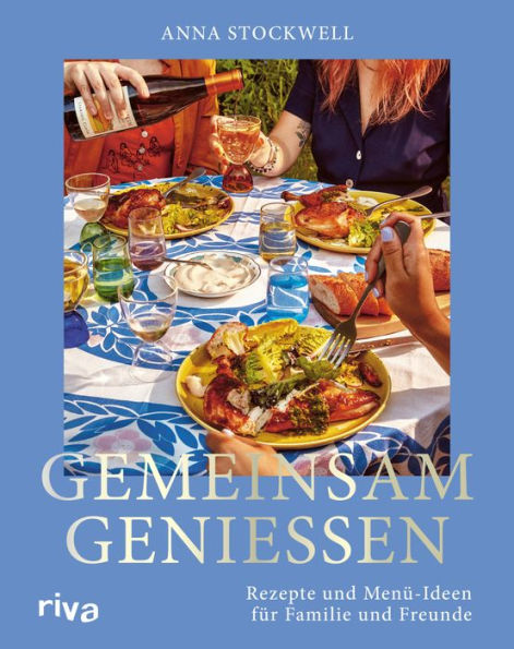 Gemeinsam genießen: Rezepte und Menü-Ideen für Familie und Freunde. Das Kochbuch mit genussvollen Rezeptideen für jede Jahreszeit. Für Feste und Feiern - zusammen kochen und essen. Für deine Gäste