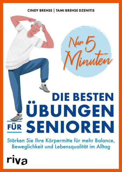 Nur 5 Minuten - Die besten Übungen für Senioren: Stärken Sie Ihre Körpermitte für mehr Balance, Beweglichkeit und Lebensqualität im Alltag