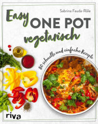 Title: Easy One Pot vegetarisch: 80 schnelle und einfache Rezepte. Alltagstaugliche Rezeptideen mit Reis, Nudeln, Kartoffeln und mehr. Soulfood ohne Fleisch, Author: Sabrina Fauda-Rôle