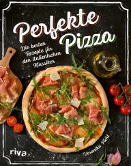 Title: Perfekte Pizza: Die besten Rezepte für den italienischen Klassiker. Herzhafte Ideen für die beste selbst gemachte Pizza. Vegetarisch - mit Fleisch. Abwechslungsreiche Kreationen für den Familienabend, Author: Veronika Pichl