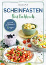 Scheinfasten - Das Kochbuch: Gesund abnehmen in 5 Tagen. Mit 60 Rezepten zum Wohlfühlgewicht. Essen ohne Verzicht. Schlank werden und jünger aussehen mit der Scheinfasten-Diät FMD. Easy fasten