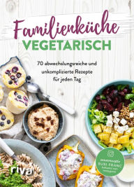 Title: Familienküche vegetarisch: 70 abwechslungsreiche und unkomplizierte Rezepte für jeden Tag. Schnell, einfach und lecker für Kinder und Eltern - auch ohne Fleisch. Trotz stressigem Familienalltag, Author: Susi Franc