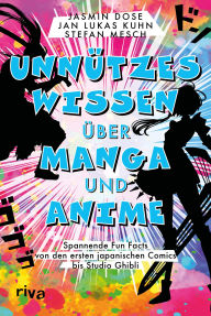 Title: Unnützes Wissen über Manga und Anime: Spannende Fun Facts von den ersten japanischen Comics bis Studio Ghibli. Ein Muss für Otaku und Fans von Pokémon, One Piece, Sailor Moon und Co., Author: Jasmin Dose