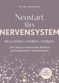 Title: Neustart fürs Nervensystem: Regulieren - nähren - stärken: Dein Weg zu emotionaler Balance und körperlichem Wohlbefinden. Das 5-Säulen-Programm, Author: Dr. med. Jessica Klebe