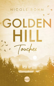 Title: Golden Hill Touches: Roman, Author: Nicole Böhm