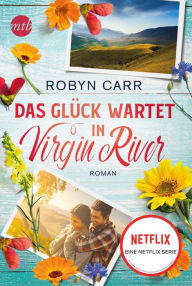 Title: Das Glück wartet in Virgin River: Die Buchvorlage zur erfolgreichen Netflix-Serie Band elf der Virgin-River-Reihe, Author: Robyn Carr