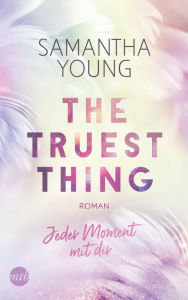 Title: The Truest Thing - Jeder Moment mit dir, Author: Samantha Young