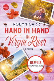 Title: Hand in Hand in Virgin River: Die Buchvorlage zur erfolgreichen Netflix-Serie Band dreizehn der Virgin-River-Reihe, Author: Robyn Carr
