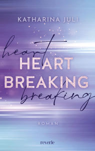 Title: Heart Breaking: Liebesroman Henry & Josh Band 2 der Heartdrive-Reihe Formel-1-Sportsromance, Author: Katharina Juli