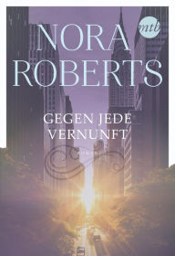 Title: Gegen jede Vernunft, Author: Nora Roberts