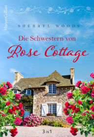 Title: Die Schwestern von Rose Cottage, Author: Sherryl Woods