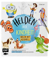 Title: Helden der Kindheit - Malen mit Aquarell: Trickfiguren, Kulthelden und Co. in nur 5 Schritten zeichnen und kolorieren, Author: Stefanie Moy