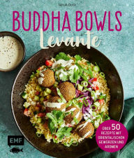 Title: Buddha Bowls - Levante: Über 50 Rezepte mit orientalischen Gewürzen und Aromen, Author: Tanja Dusy